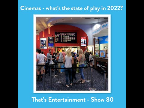 Cinemas - What's the State Of play in 2022