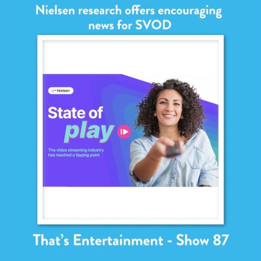 That's Entertainment Show 87: Nielsen Research Offers Encouraging News For SVOD