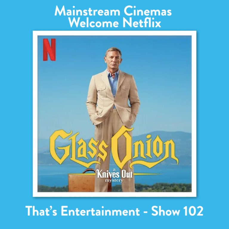 That's Entertainment Show 102: Mainstream Cinemas Welcome Netflix